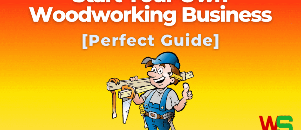 How To Start Your Own Woodworking Business